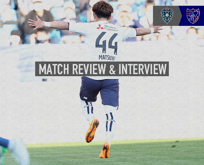 5/3 Fukuoka Match MATCH REVIEW & INTERVIEW